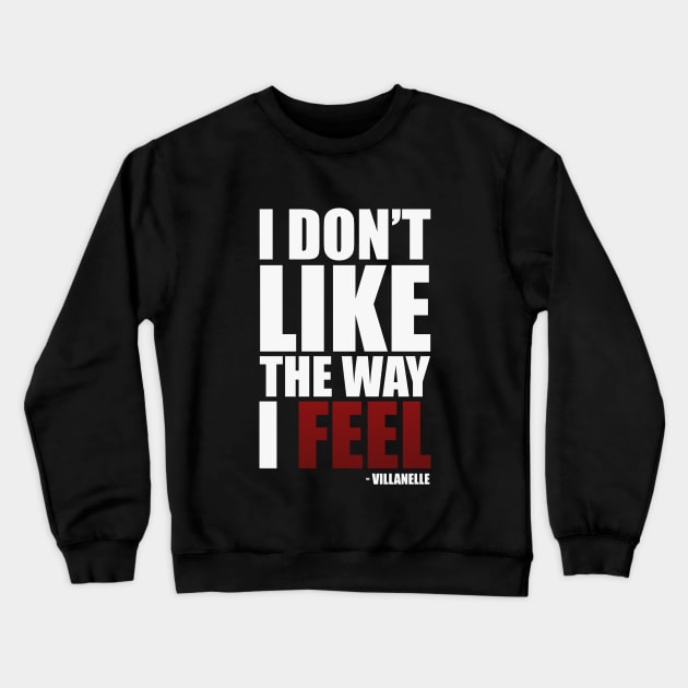 I Don't Like The Way I Feel - Villanelle Quote Killing Eve Season 4 Trailer (white) Crewneck Sweatshirt by Everyday Inspiration